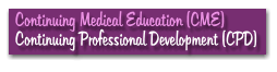 Continuing Medical Education (CME) Continuing Professional Development (CPD)